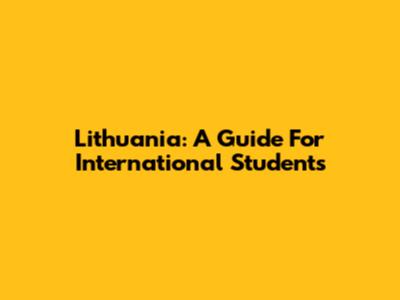 Lithuania: A Guide For International Students