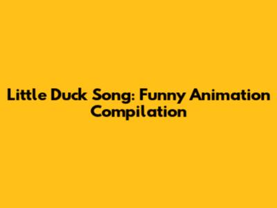 Little Duck Song: Funny Animation Compilation