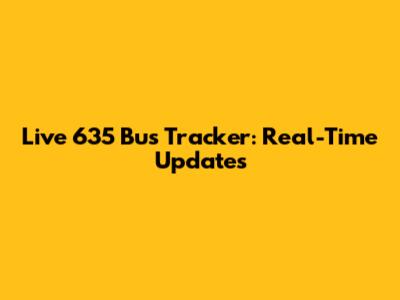 Live 635 Bus Tracker: Real-Time Updates