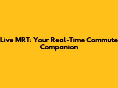 Live MRT: Your Real-Time Commute Companion