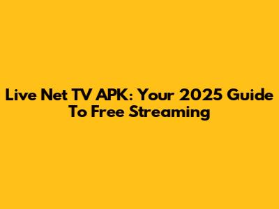 Live Net TV APK: Your 2025 Guide To Free Streaming