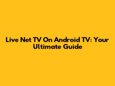 Live Net TV On Android TV: Your Ultimate Guide