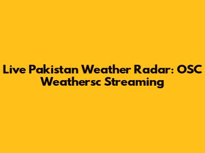 Live Pakistan Weather Radar: OSC Weathersc Streaming