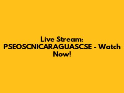 Live Stream: PSEOSCNICARAGUASCSE - Watch Now!
