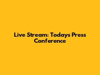Live Stream: Today's Press Conference