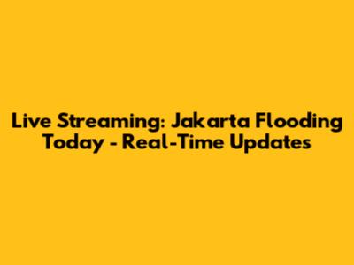 Live Streaming: Jakarta Flooding Today - Real-Time Updates