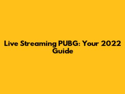 Live Streaming PUBG: Your 2022 Guide
