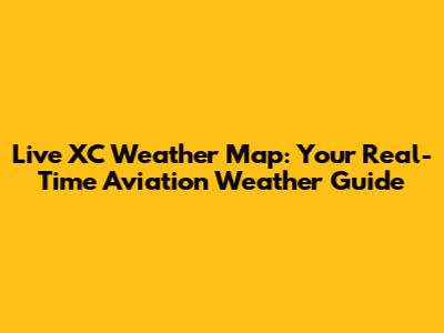 Live XC Weather Map: Your Real-Time Aviation Weather Guide
