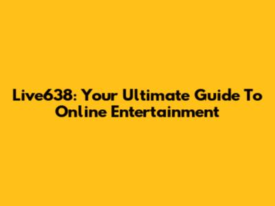 Live638: Your Ultimate Guide To Online Entertainment