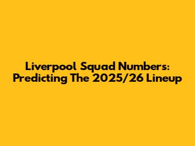 Liverpool Squad Numbers: Predicting The 2025/26 Lineup