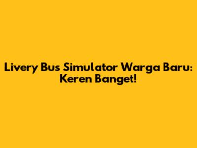 Livery Bus Simulator Warga Baru: Keren Banget!