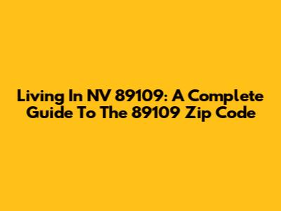 Living In NV 89109: A Complete Guide To The 89109 Zip Code