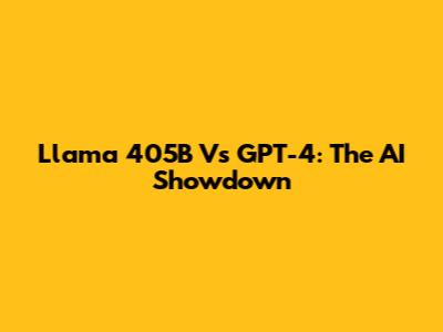 Llama 405B Vs GPT-4: The AI Showdown