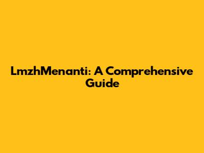 LmzhMenanti: A Comprehensive Guide