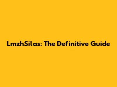 LmzhSilas: The Definitive Guide
