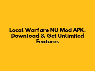 Local Warfare NU Mod APK: Download & Get Unlimited Features