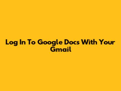 Log In To Google Docs With Your Gmail