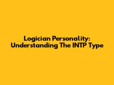 Logician Personality: Understanding The INTP Type