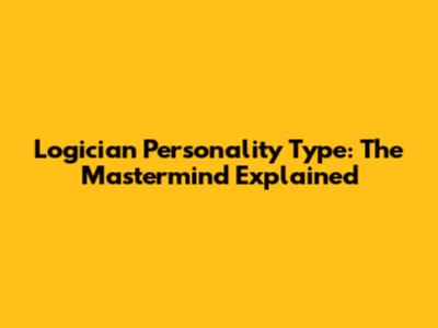 Logician Personality Type: The Mastermind Explained