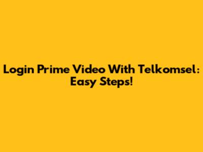 Login Prime Video With Telkomsel: Easy Steps!