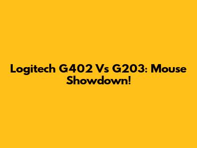 Logitech G402 Vs G203: Mouse Showdown!