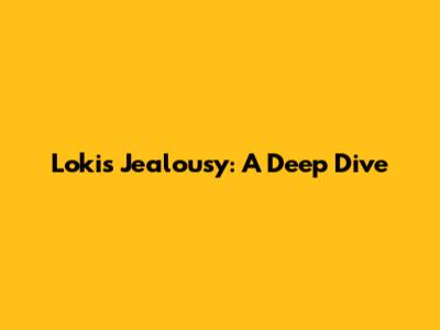 Loki's Jealousy: A Deep Dive