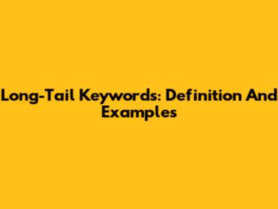 Long-Tail Keywords: Definition And Examples