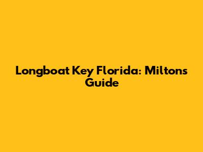 Longboat Key Florida: Milton's Guide