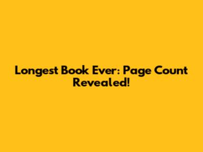 Longest Book Ever: Page Count Revealed!