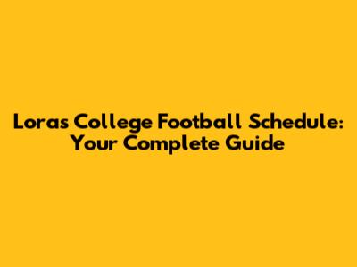 Loras College Football Schedule: Your Complete Guide