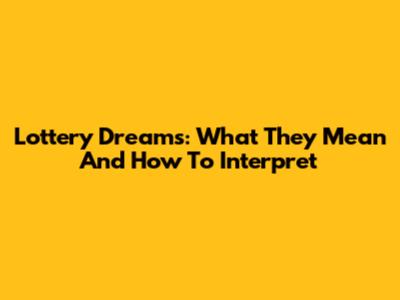 Lottery Dreams: What They Mean And How To Interpret