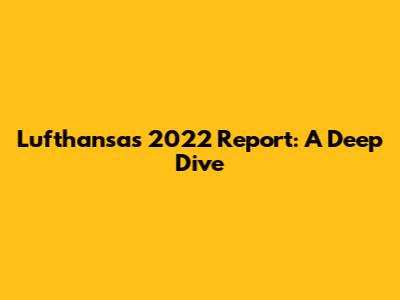 Lufthansa's 2022 Report: A Deep Dive