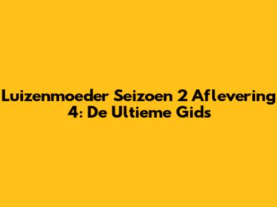 Luizenmoeder Seizoen 2 Aflevering 4: De Ultieme Gids