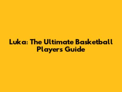 Luka: The Ultimate Basketball Player's Guide