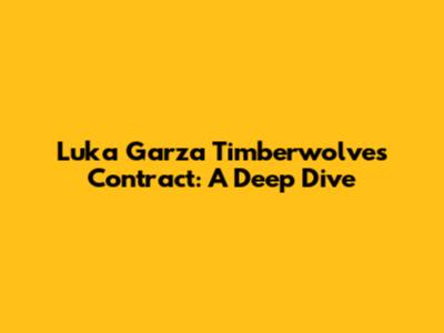 Luka Garza Timberwolves Contract: A Deep Dive