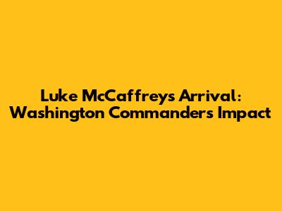 Luke McCaffrey's Arrival: Washington Commanders Impact
