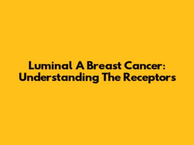 Luminal A Breast Cancer: Understanding The Receptors