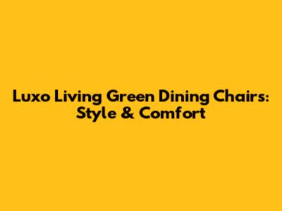 Luxo Living Green Dining Chairs: Style & Comfort