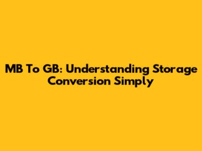 MB To GB: Understanding Storage Conversion Simply