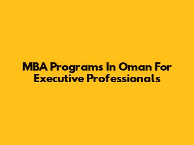 MBA Programs In Oman For Executive Professionals