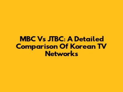MBC Vs JTBC: A Detailed Comparison Of Korean TV Networks