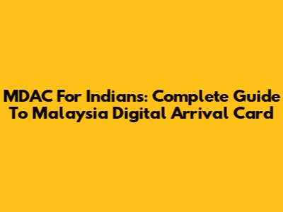 MDAC For Indians: Complete Guide To Malaysia Digital Arrival Card