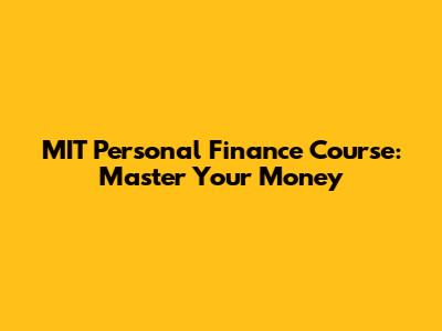 MIT Personal Finance Course: Master Your Money