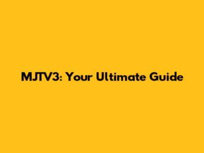 MJTV3: Your Ultimate Guide