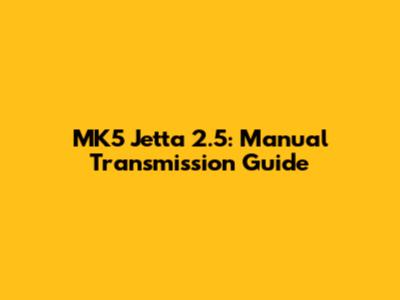 MK5 Jetta 2.5: Manual Transmission Guide