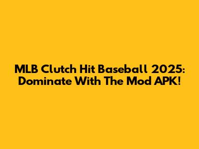 MLB Clutch Hit Baseball 2025: Dominate With The Mod APK!