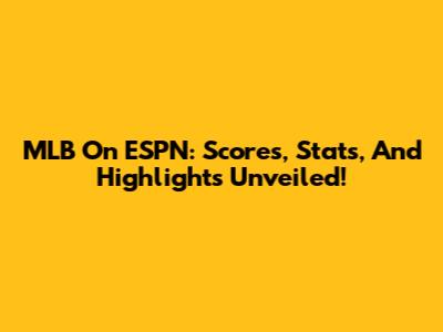 MLB On ESPN: Scores, Stats, And Highlights Unveiled!