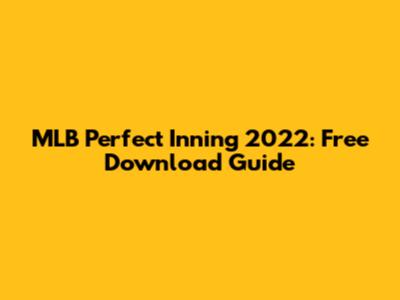 MLB Perfect Inning 2022: Free Download Guide