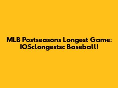 MLB Postseason's Longest Game: IOSclongestsc Baseball!