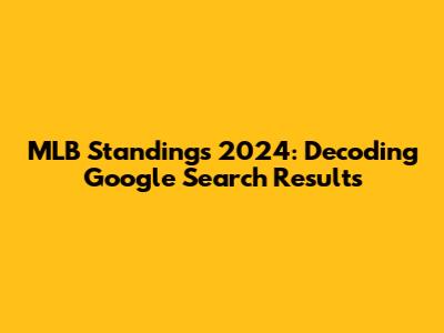 MLB Standings 2024: Decoding Google Search Results